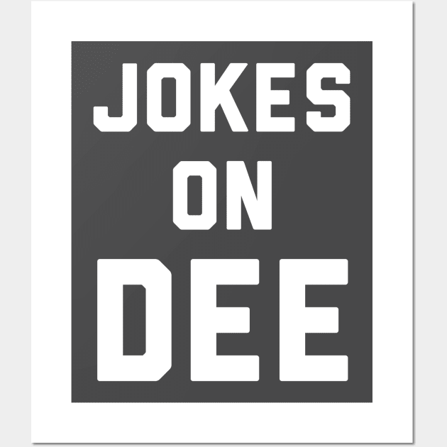 Jokes on Dee Wall Art by PodDesignShop